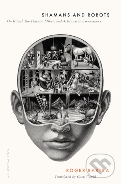 Kniha: Shamans and Robots (Roger Bartra). University of Minnesota Press, 2024
