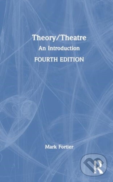 Kniha: Theory/Theatre (Fortier Mark). Routledge, 2024