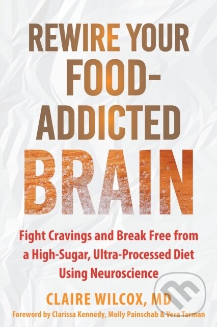 Kniha: Rewire Your Food-addicted Brain (Claire Wilcox, Vera Tarman, Molly Painschab a Clarissa Kennedy). New Harbinger Publications, 2025