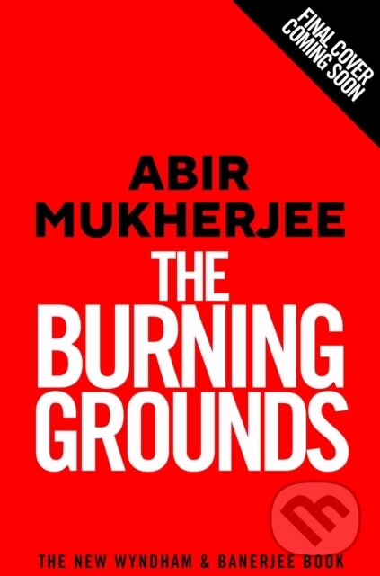 Kniha: The Burning Grounds (Abir Mukherjee). Harvill Press, 2025