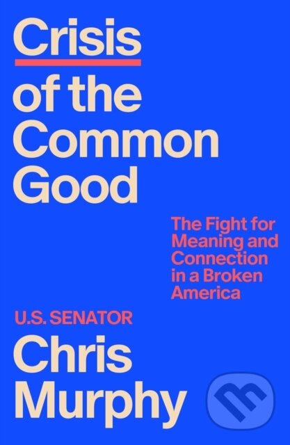 Kniha: Crisis of the Common Good (Chris Murphy). Farrar, Straus and Giroux, 2026