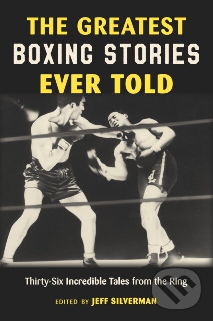 Kniha: The Greatest Boxing Stories Ever Told (Jeff Silverman). Lyons Press, 2022