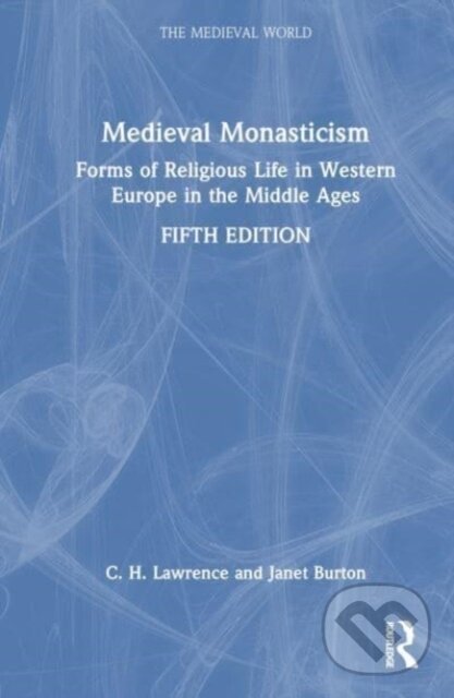 Kniha: Medieval Monasticism (C.H. Lawrence a Janet Burton). Routledge, 2023
