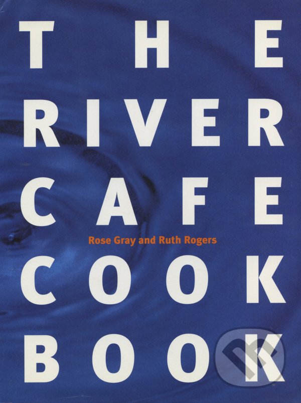 Levně The River Cafe Cookbook - Ruth Rogers, Rose Gray - kniha z kategorie Talianska kuchyňa