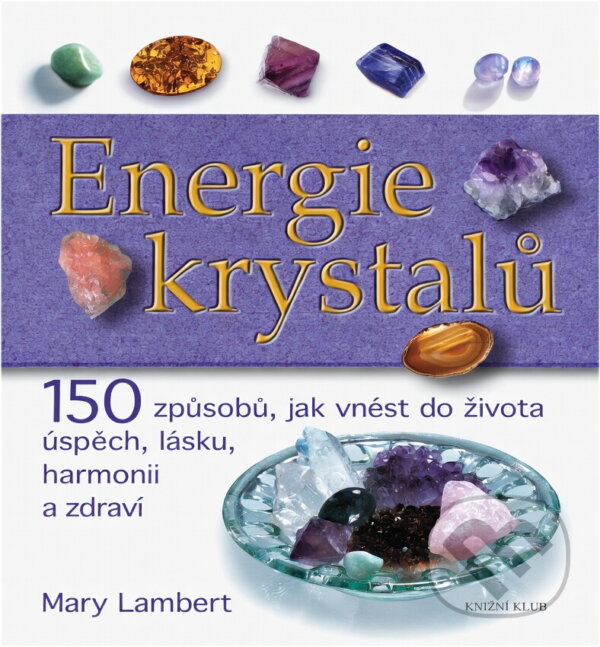Kniha: Energie krystalů (Mary Lambert a Lambert Mary). Knižní klub, 2006