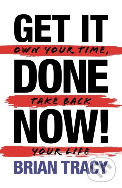 Kniha: Get it Done Now! (2nd Edition) (Brian Tracy). G&D Media, 2022