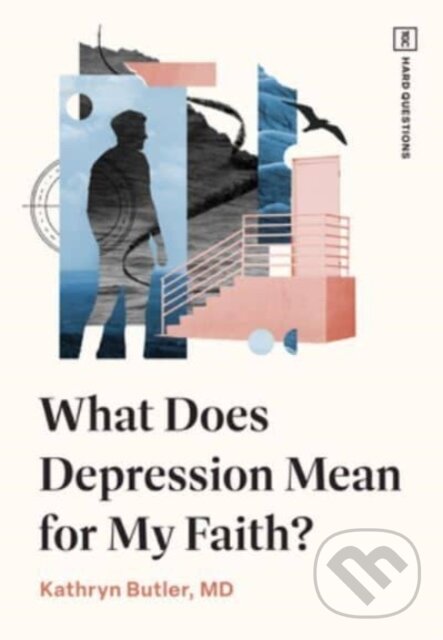 Kniha: What Does Depression Mean for My Faith? (Kathryn Butler). Crossway Books, 2024