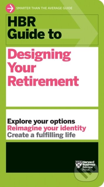 Kniha: HBR Guide to Designing Your Retirement (Harvard Business Review). Harvard Business Review Press, 2023