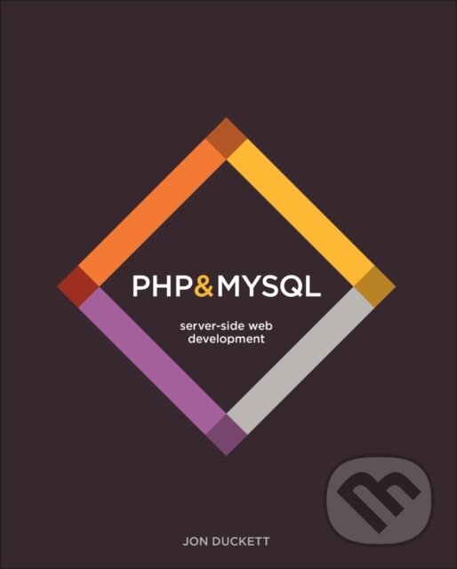 Kniha: PHP & MySQL: Server–side Web Development (Jon Duckett). John Wiley & Sons, 2022
