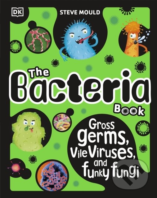 Kniha: The Bacteria Book (New Edition) (Steve Mould). Dorling Kindersley Children, 2024
