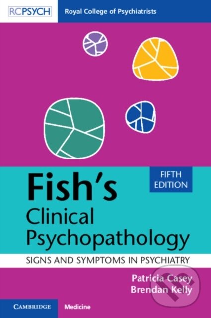 Kniha: Fish's Clinical Psychopathology (Brendan Kelly a Patricia Casey). Cambridge University Press, 2024