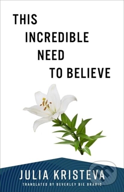 Kniha: This Incredible Need to Believe (Julia Kristeva). Columbia University Press, 2025