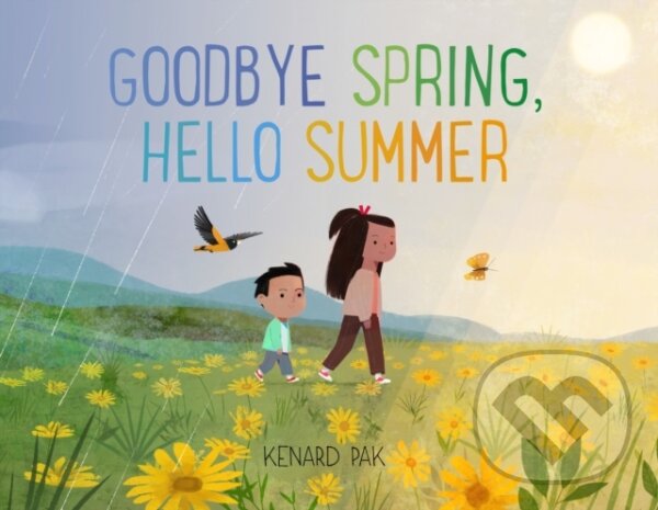 Kniha: Goodbye Spring, Hello Summer (Kenard Pak). Henry Holt and Company, 2025