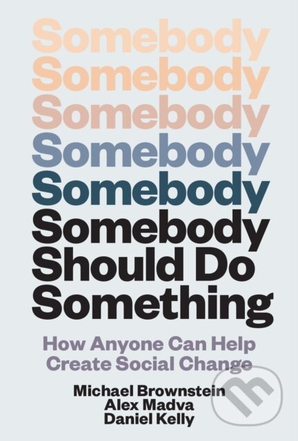 Kniha: Somebody Should Do Something (Alex Madva Madva a Michael Brownstein). MIT Press, 2026