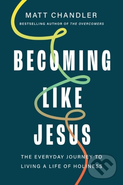 Kniha: Becoming Like Jesus (Chandler Matt). Thomas Nelson Publishers, 2026
