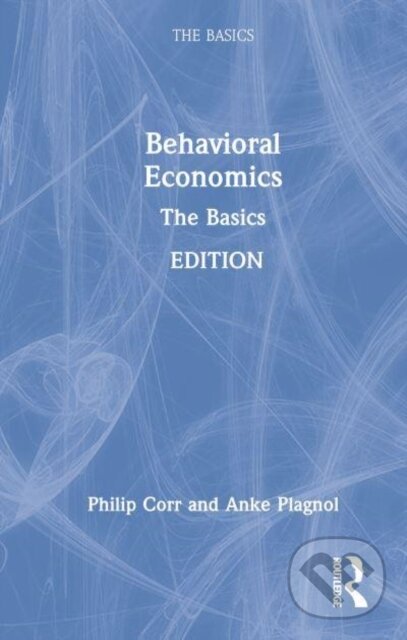 Kniha: Behavioral Economics (Anke Plagnol a Philip Corr). Routledge, 2023