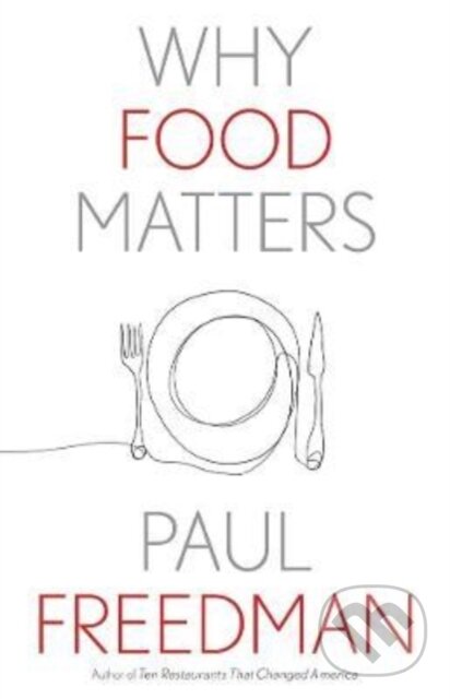 Kniha: Why Food Matters (Paul Freedman). Yale University Press, 2022