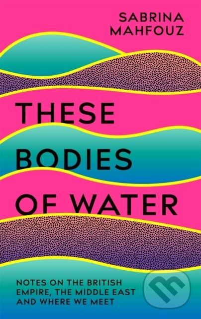 Kniha: These Bodies of Water (Sabrina Mahfouz). Tinder, 2022