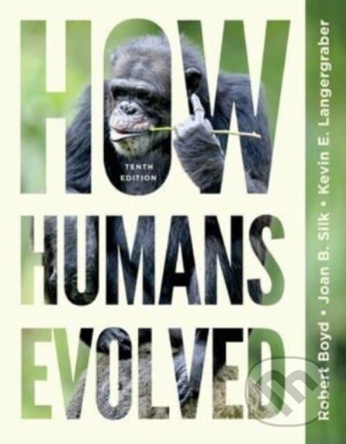 Kniha: How Humans Evolved – with Ebook, InQuizitive, Guided Learning Explorations, Anthropology in 3D, Videos, and Animations, Tenth Edition (Joan B. Silk, Robert Boyd a Kevin Langergraber). WW Norton & Co, 2023