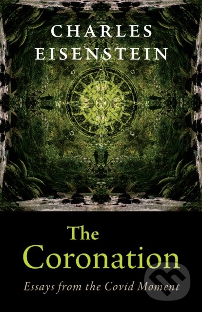 Kniha: The Coronation (Charles Eisenstein). , 2022