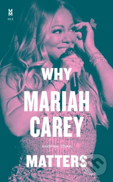 Kniha: Why Mariah Carey Matters (Andrew Chan). University of Texas, 2023