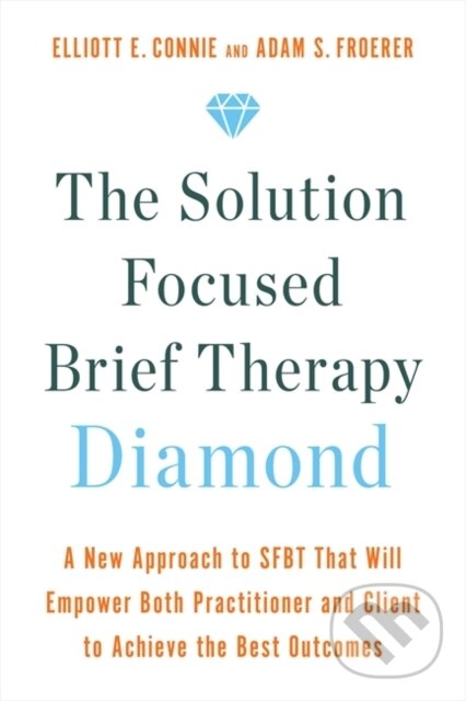 Kniha: The Solution Focused Brief Therapy Diamond (Dr. Adam, PhD, LMFT Froerer, Elliott E., MA a LPC Connie). Hay House, 2023