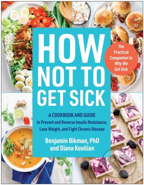 Kniha: How Not to Get Sick (Benjamin Bikman a Diana Keuilian). BenBella Books, 2024