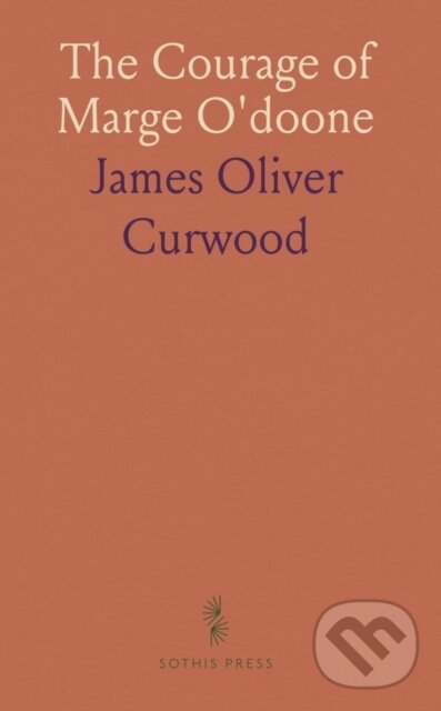 Kniha: Courage Of Marge Odoone (James Oliver Curwood). , 2024