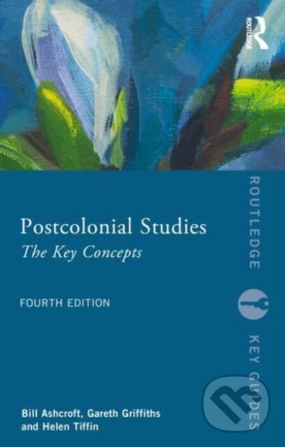 Kniha: Postcolonial Studies (Bill Ashcroft, Helen Tiffin a Gareth Griffiths). Routledge, 2025