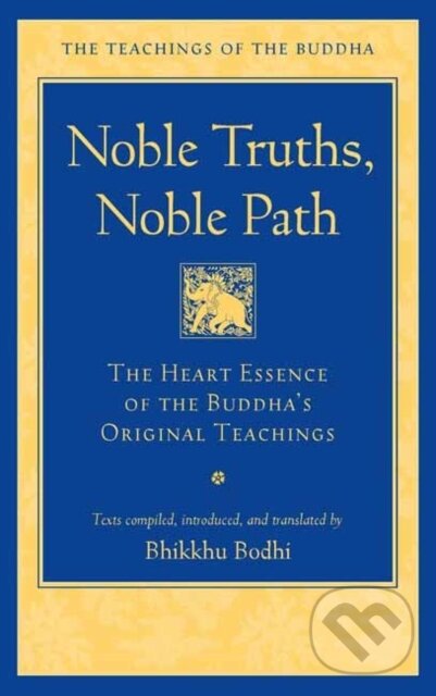 Kniha: Noble Truths, Noble Path (Bhikkhu Bodhi). Wisdom Publications, 2024