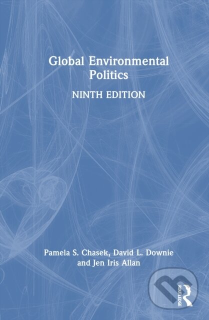 Kniha: Global Environmental Politics (David L. Downie, Pamela S. Chasek a Jen Iris Allan). Routledge, 2025