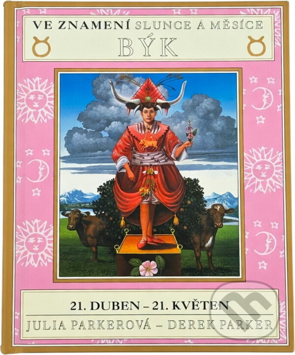 Kniha: Ve znamení slunce a měsíce BÝK (Derek Parker a Julia Parkerová). Ottovo nakladatelství, 2000