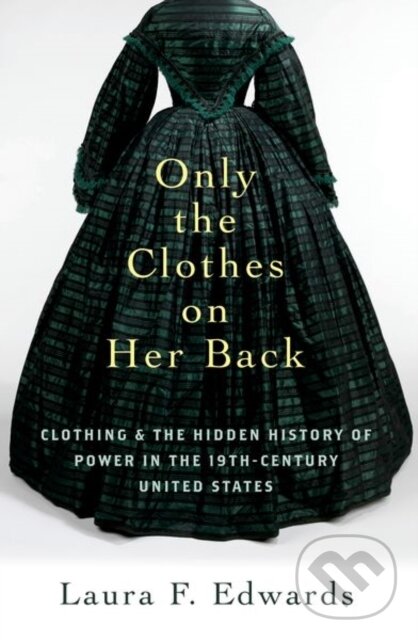 Kniha: Only the Clothes on Her Back (Laura F. Edwards). Oxford University Press, 2024