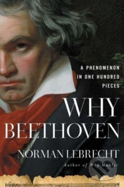 Kniha: Why Beethoven (Norman Lebrecht). , 2023