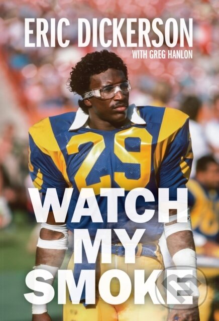 Kniha: Watch My Smoke (Eric Dickerson a Greg Hanlon). Haymarket Books, 2023