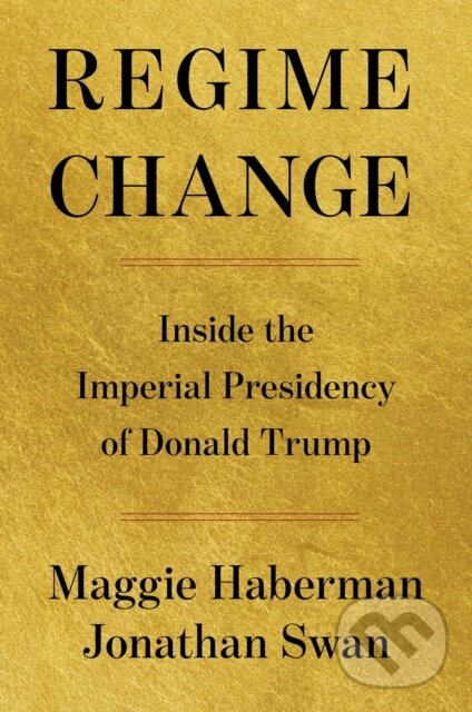 Kniha: Regime Change (Jonathan Swan a Maggie Haberman). Simon & Schuster, 2026