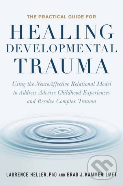 Kniha: The Practical Guide for Healing Developmental Trauma (Brad Kammer a Laurence Heller). North Atlantic Books, 2022