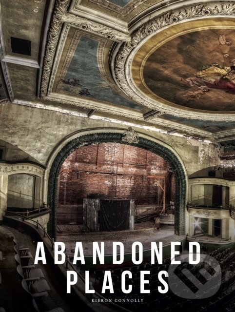 Kniha: Abandoned Places (Kieron Connolly). Amber Books, 2025