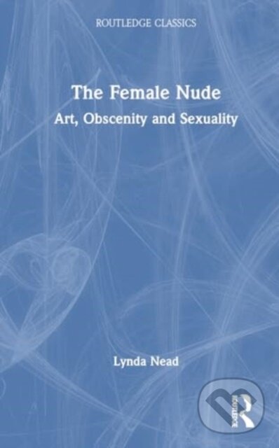 Kniha: The Female Nude (Lynda Nead). Routledge, 2024