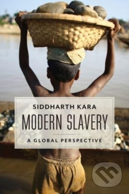 Kniha: Modern Slavery – A Global Perspective (Siddharth Kara). Columbia University Press, 2023