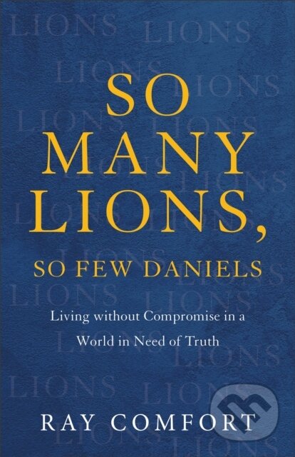 Kniha: So Many Lions, So Few Daniels (Ray Comfort). Baker Books, 2023