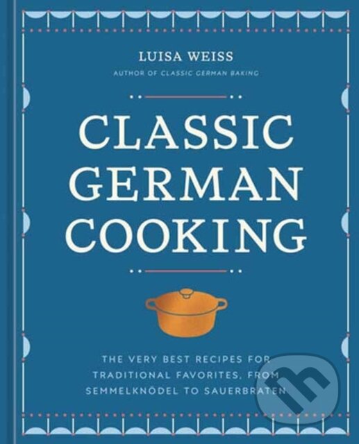 Kniha: Classic German Cooking (Luisa Weiss). Ten speed, 2024