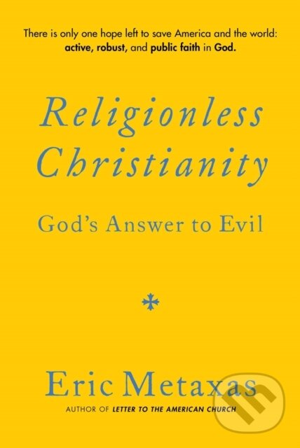 Kniha: Religionless Christianity (Metaxas Eric). , 2024