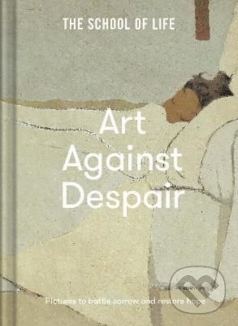 Kniha: Art Against Despair (The School of Life). The School of Life Press, 2022