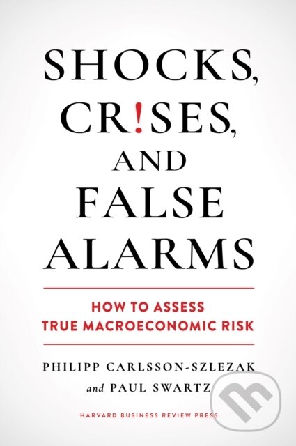 Kniha: Shocks, Crises, and False Alarms (Paul Swartz a Philipp Carlsson-Szlezak). Harvard Business Review Press, 2024
