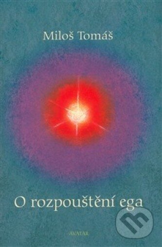 Kniha: O rozpouštění ega (Tomáš Miloš). Avatar, 2008