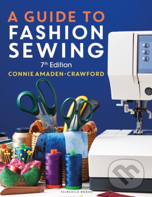 Kniha: A Guide to Fashion Sewing (Connie Amaden-Crawford). Fairchild Books, 2023