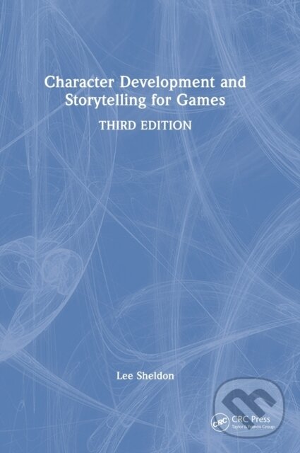 Kniha: Character Development and Storytelling for Games (Lee Sheldon). CRC Press, 2022