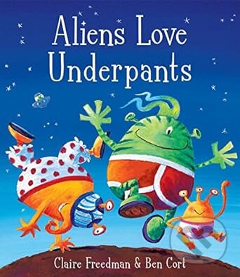 Levně Aliens Love Underpants! - Claire Freedman, Ben Cort (Ilustrátor) - kniha z kategorie Sci-fi, fantasy a komiksy