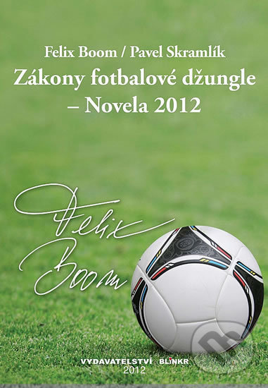 Levně Zákony fotbalové džungle - Novela 2012 - Felix Boom, Pavel Skramlík - kniha z kategorie Beletria